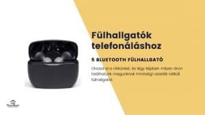 Read more about the article Milyen Bluetooth fülhallgatót válasszak? Legjobb fülhallgatók telefonáláshoz.